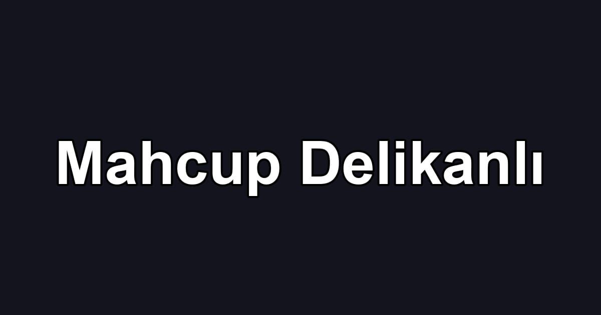 Mahcup Delikanlı