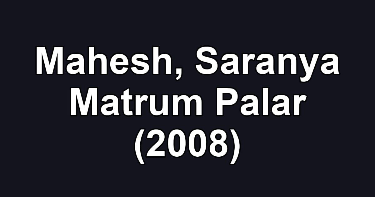 Mahesh, Saranya Matrum Palar (2008)