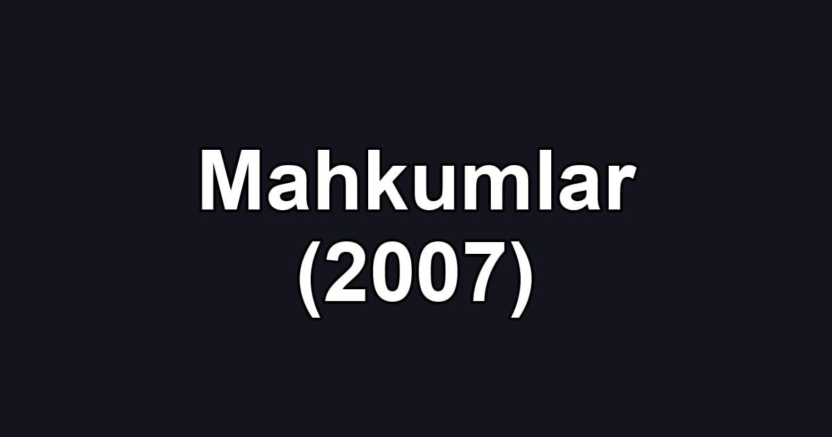 Mahkumlar (2007)
