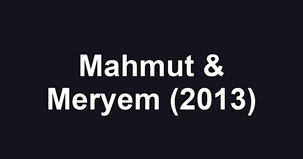 Mahmut & Meryem (2013)