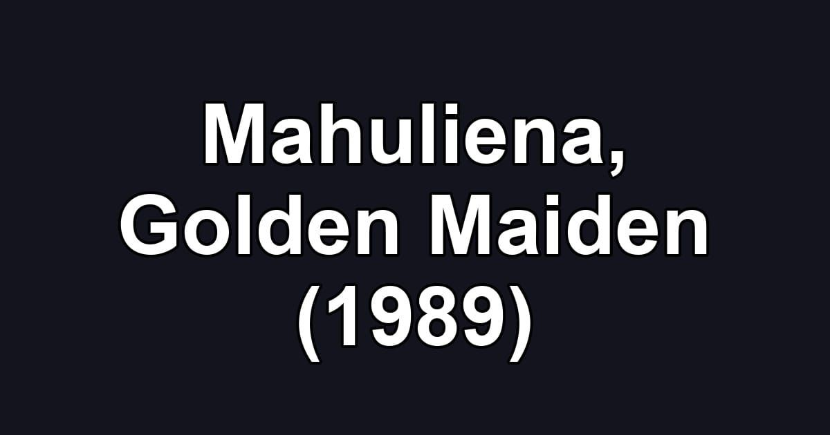 Mahuliena, Golden Maiden (1989)