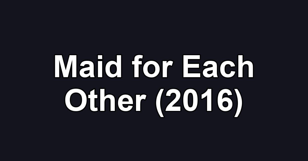 Maid for Each Other (2016)