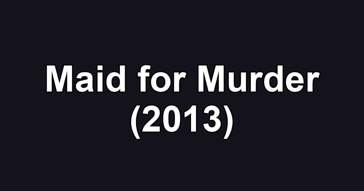 Maid for Murder (2013)
