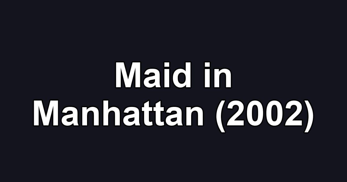 Maid in Manhattan (2002)