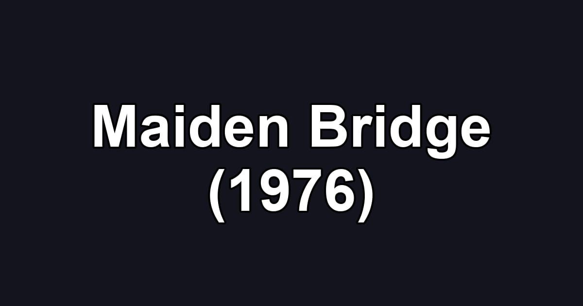 Maiden Bridge (1976)