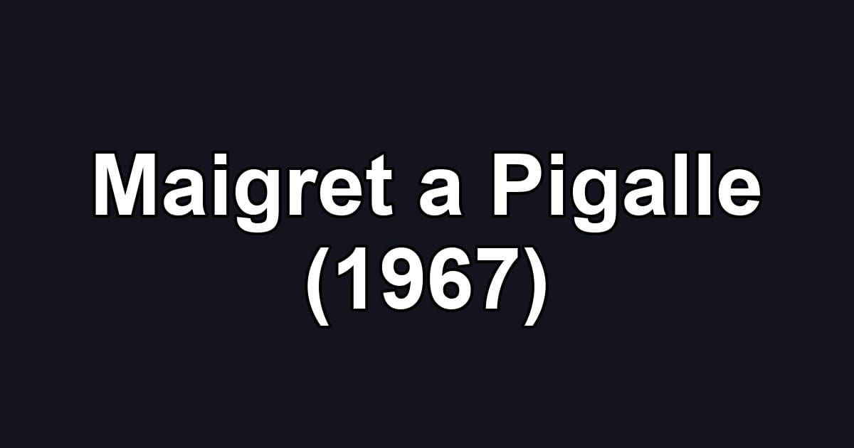 Maigret a Pigalle (1967)