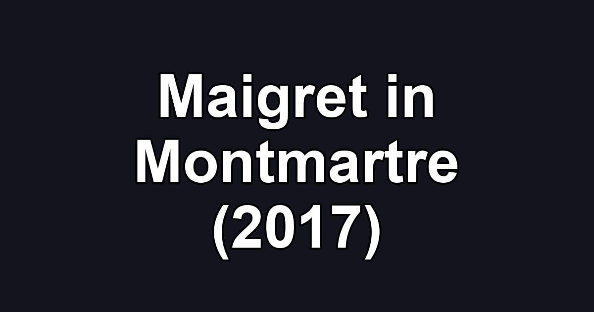 Maigret in Montmartre (2017)