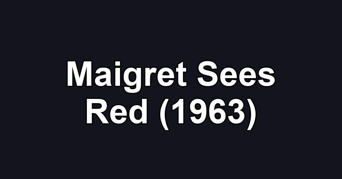 Maigret Sees Red (1963)
