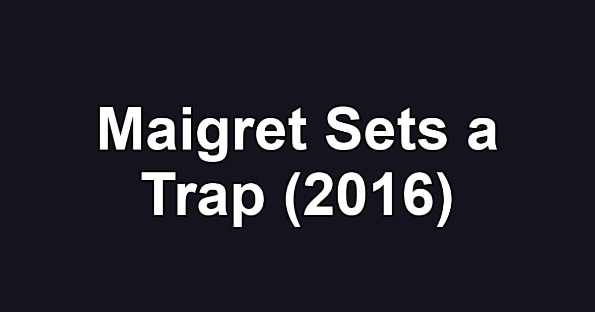 Maigret Sets a Trap (2016)