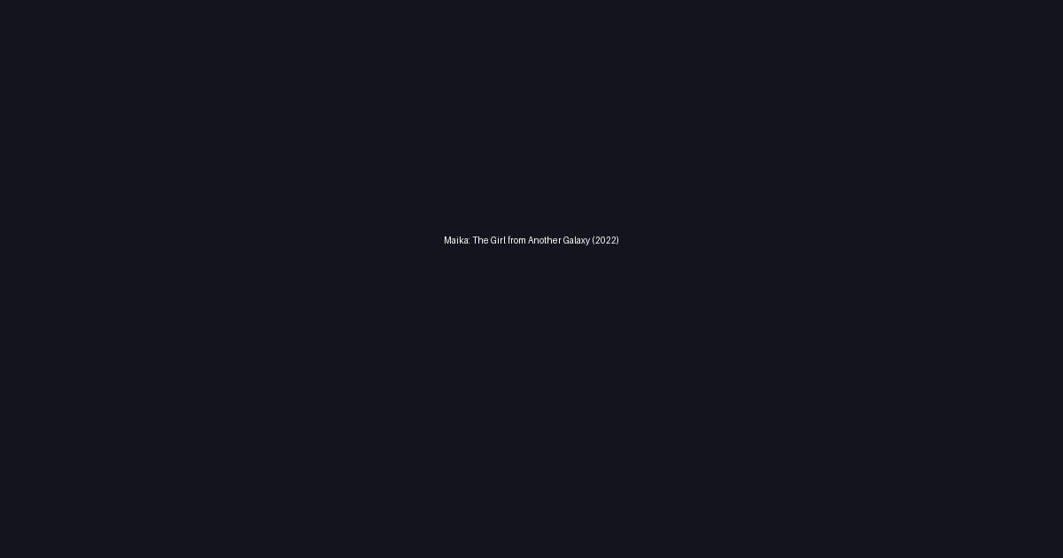 Maika: The Girl from Another Galaxy (2022)