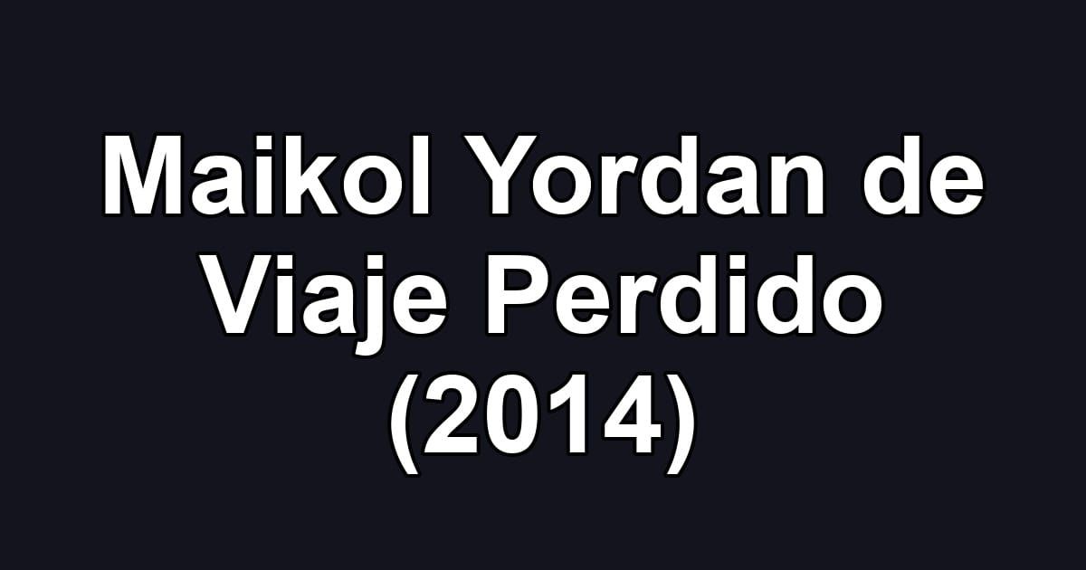 Maikol Yordan de Viaje Perdido (2014)
