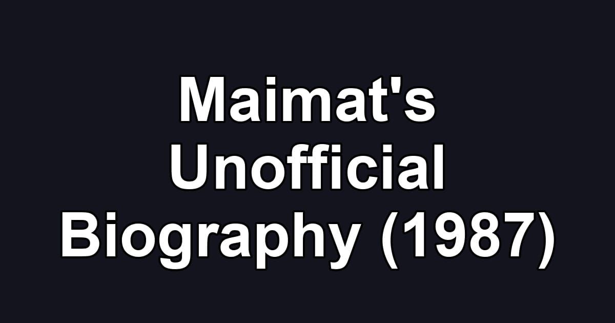 Maimat's Unofficial Biography (1987)