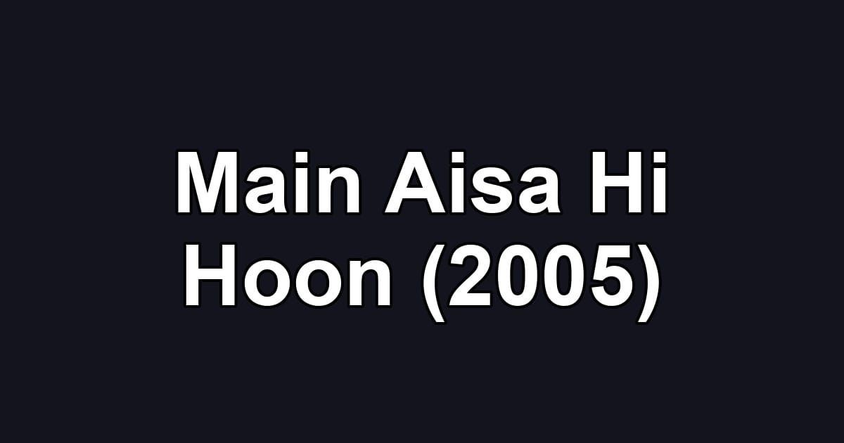 Main Aisa Hi Hoon (2005)