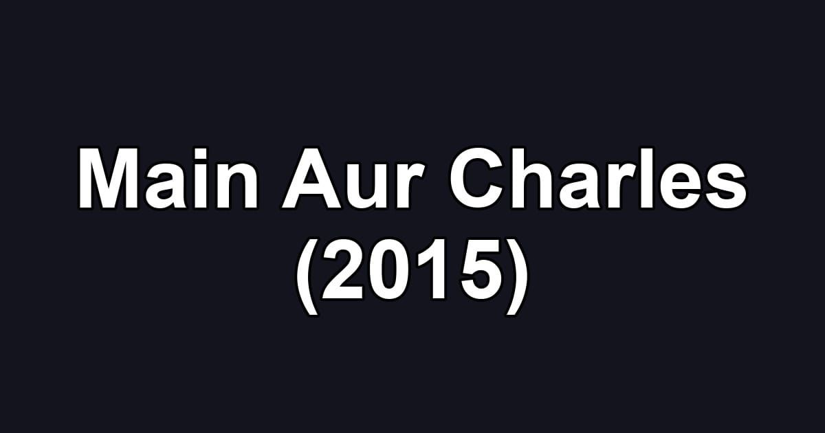 Main Aur Charles (2015)