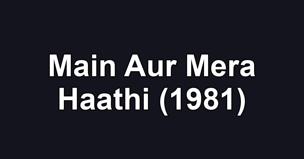 Main Aur Mera Haathi (1981)