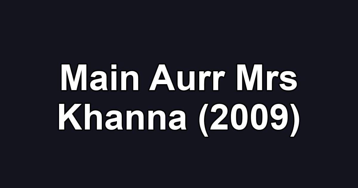Main Aurr Mrs Khanna (2009)