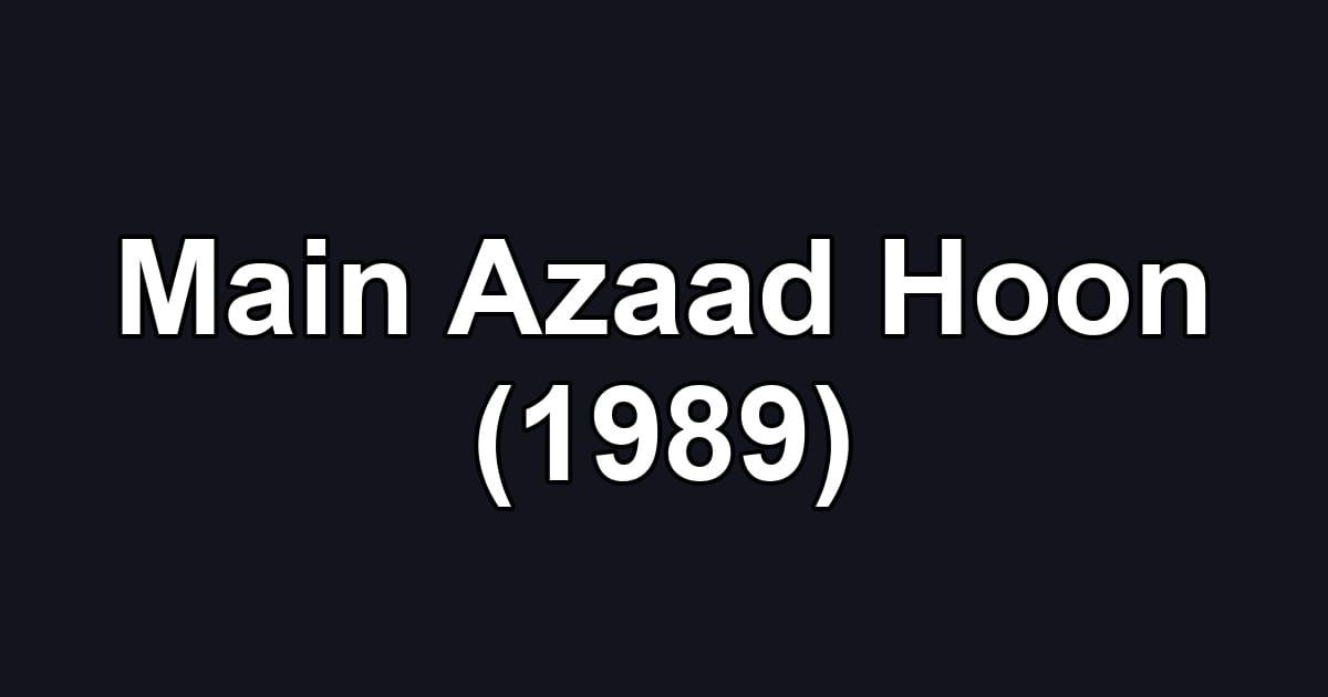 Main Azaad Hoon (1989)