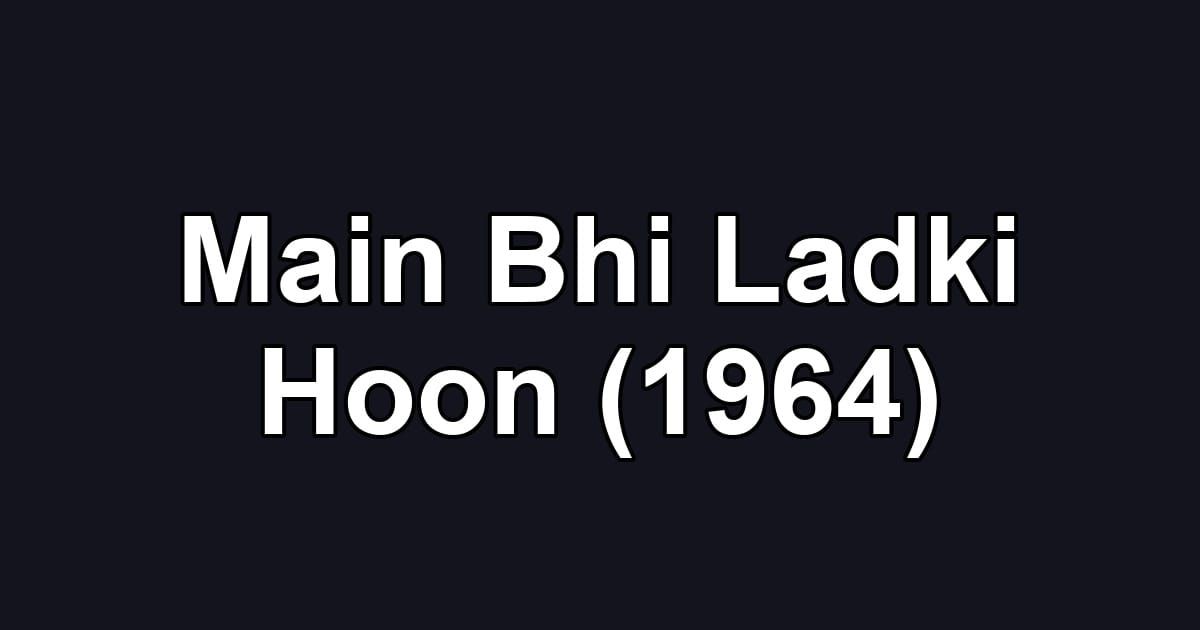 Main Bhi Ladki Hoon (1964)
