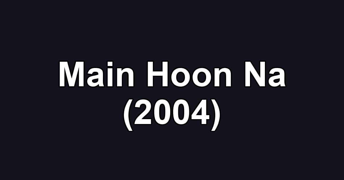 Main Hoon Na (2004)