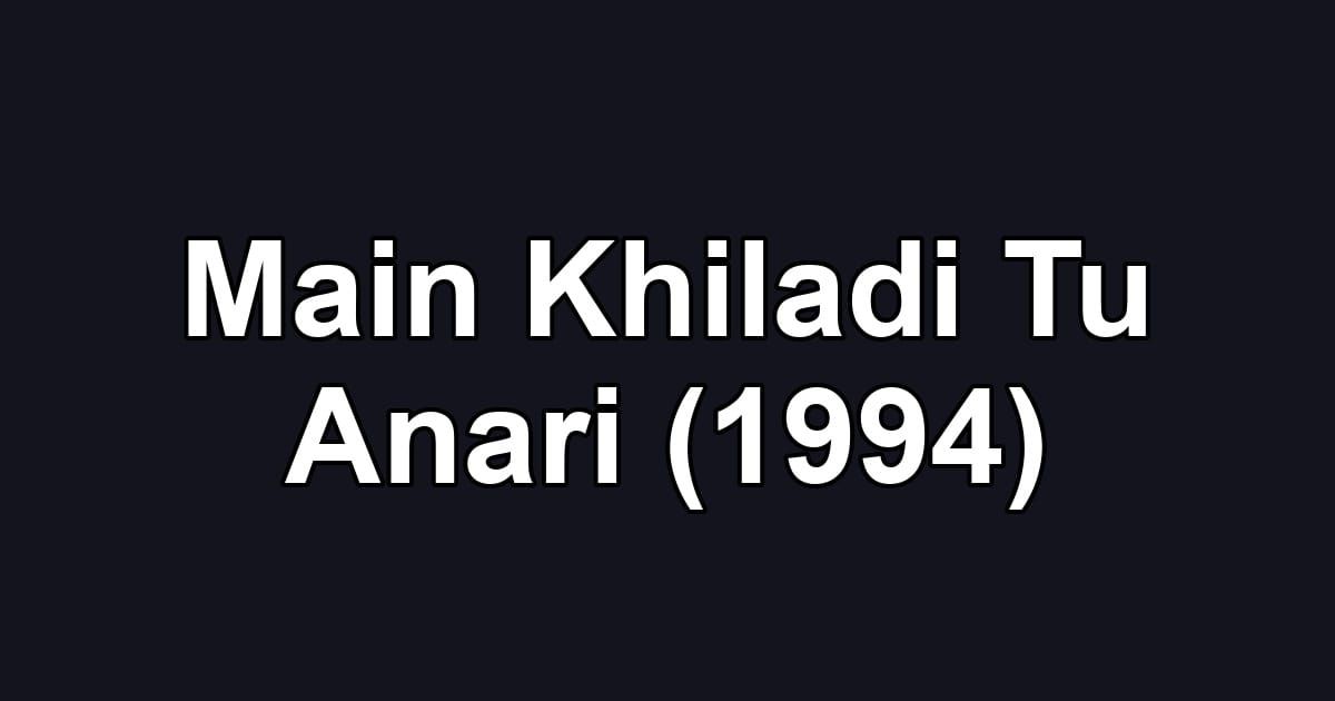 Main Khiladi Tu Anari (1994)