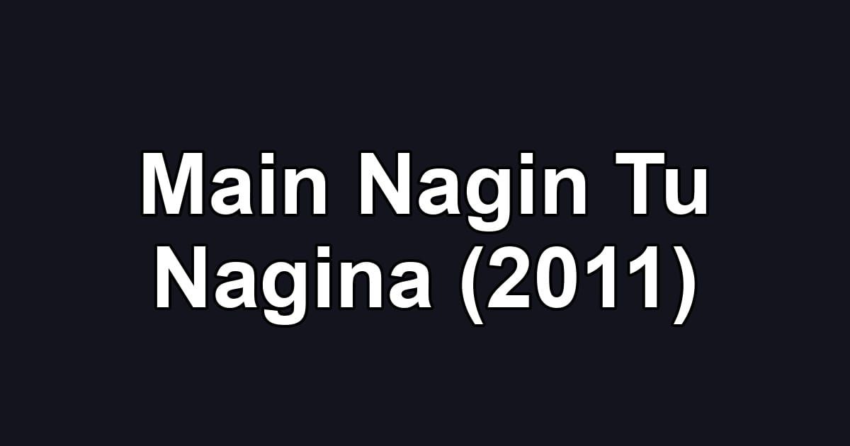 Main Nagin Tu Nagina (2011)