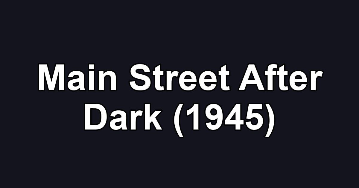 Main Street After Dark (1945)