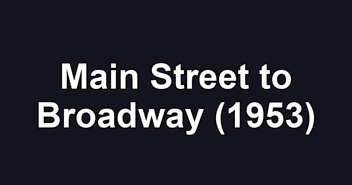 Main Street to Broadway (1953)