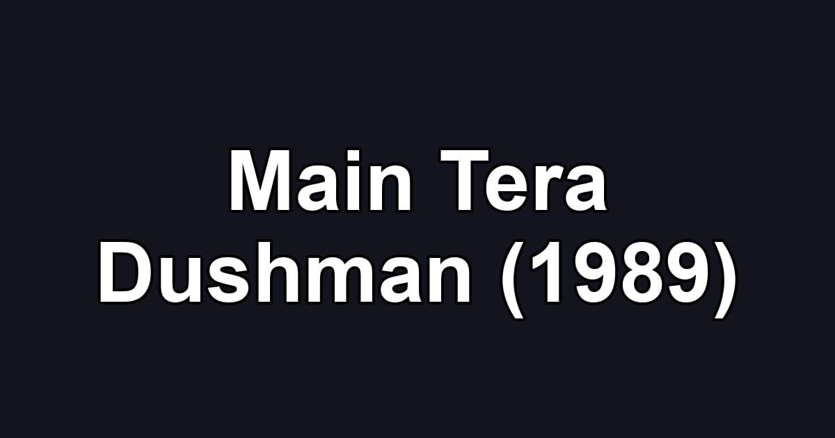 Main Tera Dushman (1989)