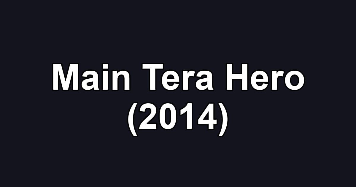 Main Tera Hero (2014)