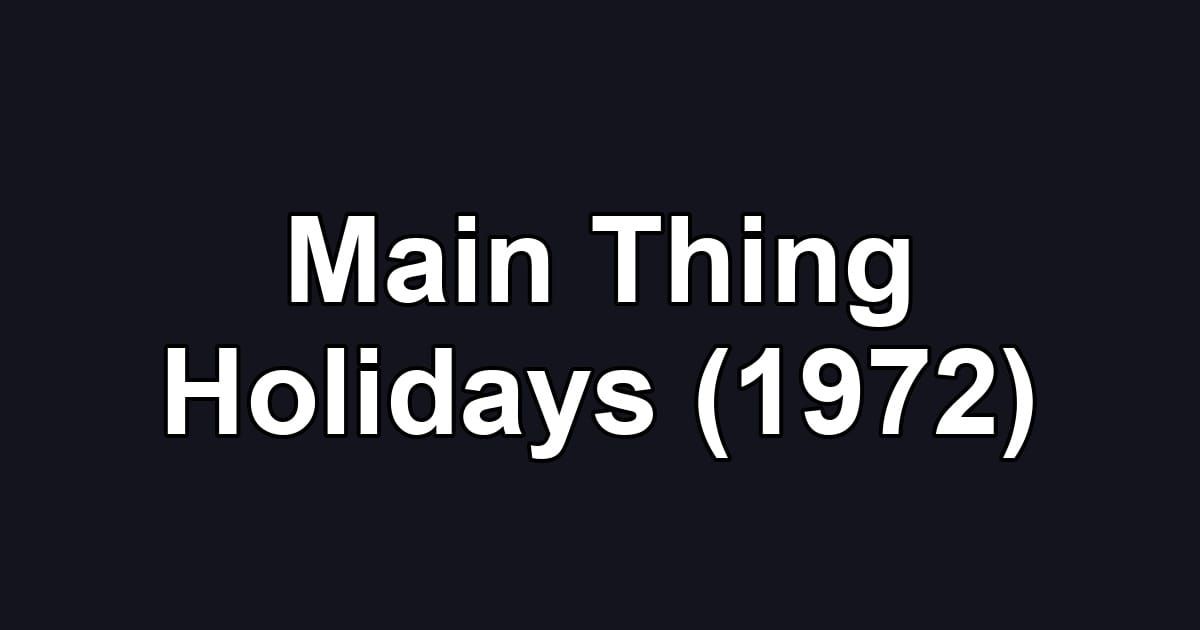 Main Thing Holidays (1972)