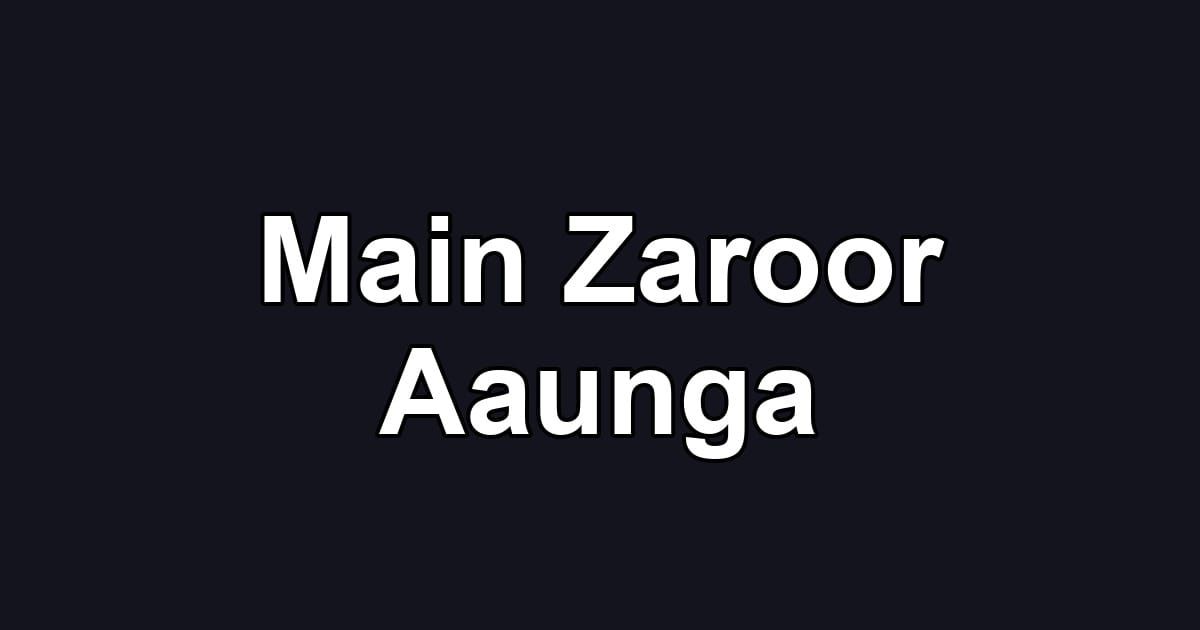Main Zaroor Aaunga