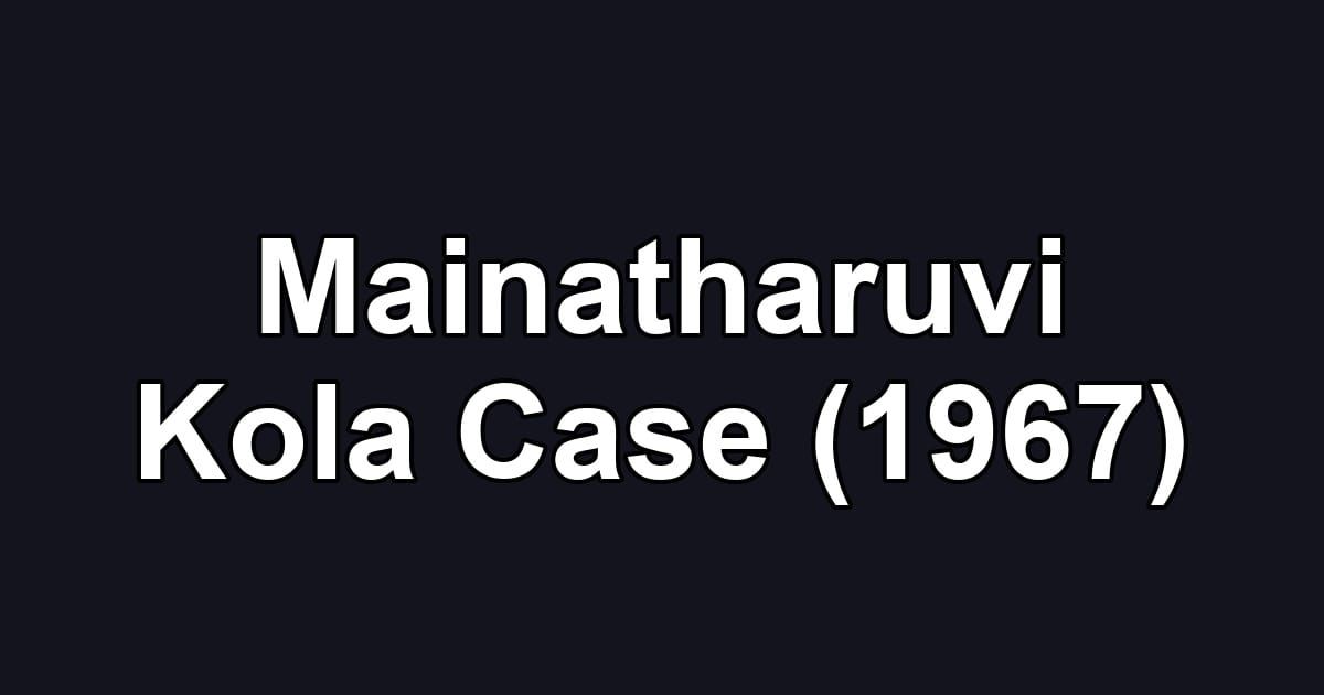 Mainatharuvi Kola Case (1967)