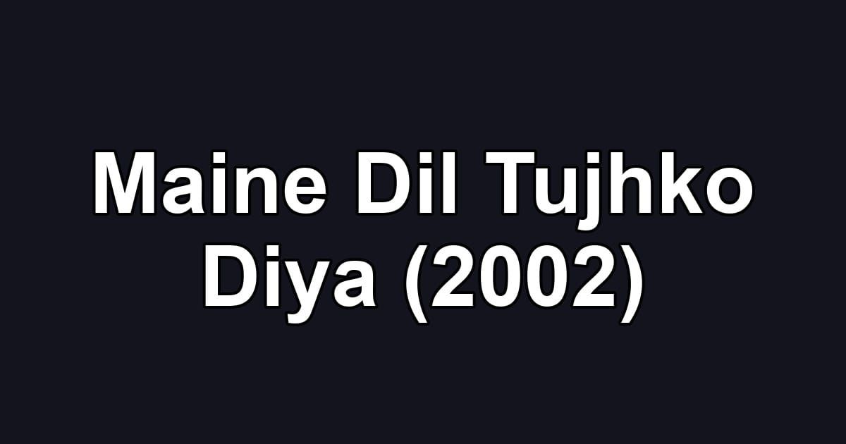Maine Dil Tujhko Diya (2002)