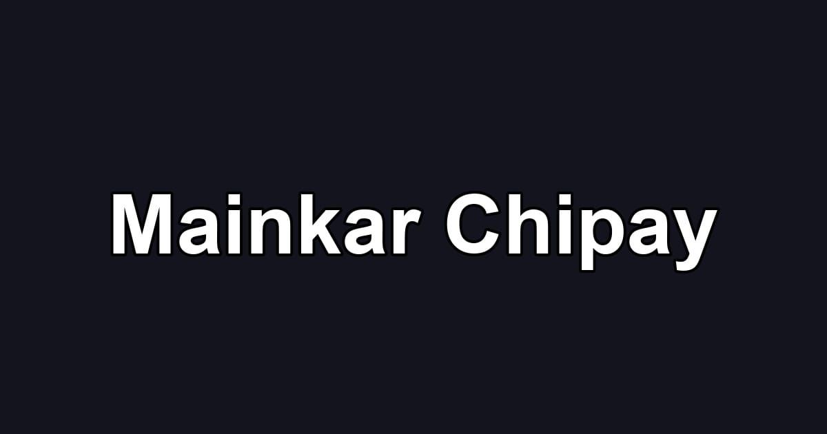 Mainkar Chipay