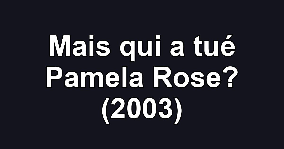 Mais qui a tué Pamela Rose? (2003)