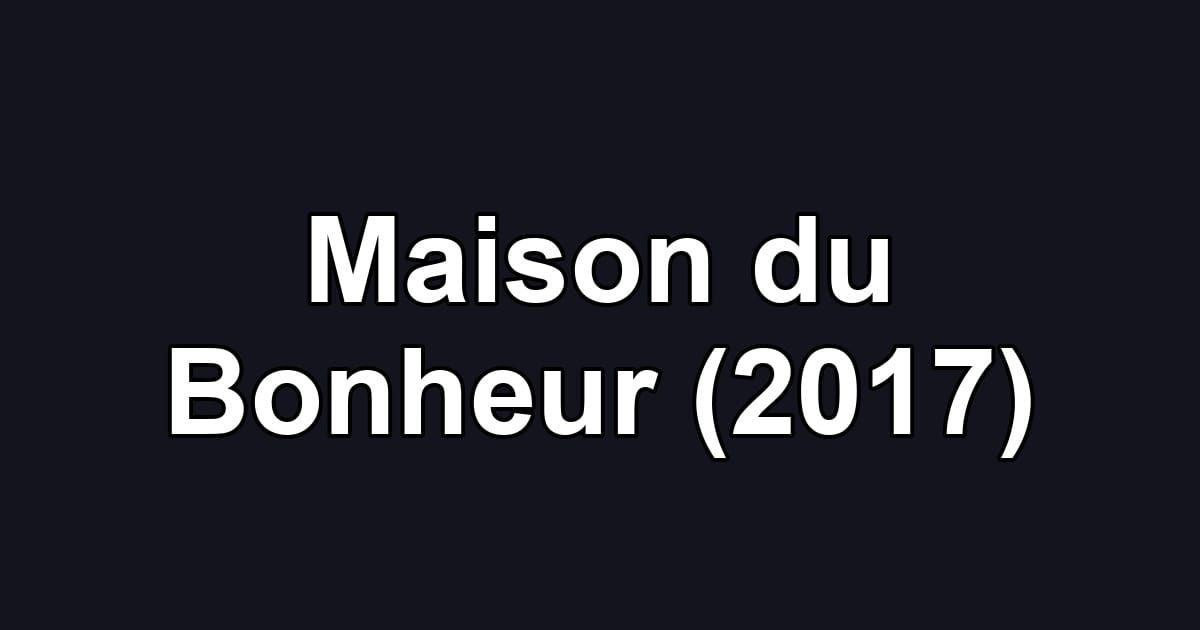 Maison du Bonheur (2017)