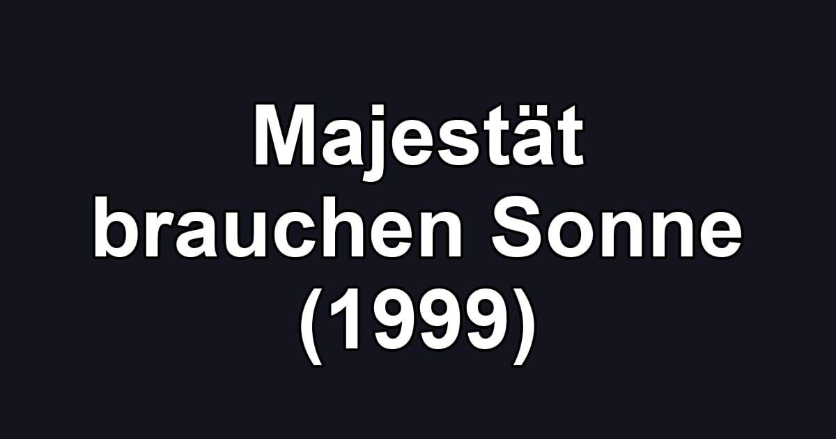 Majestät brauchen Sonne (1999)