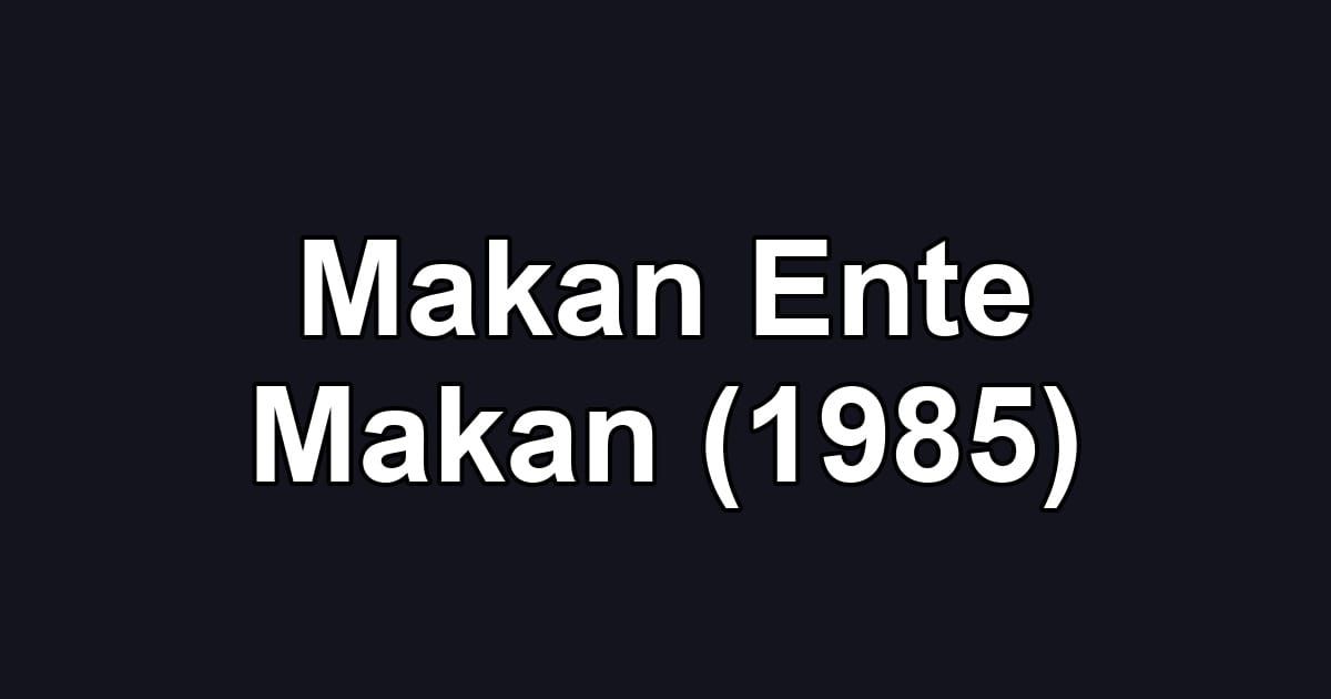 Makan Ente Makan (1985)