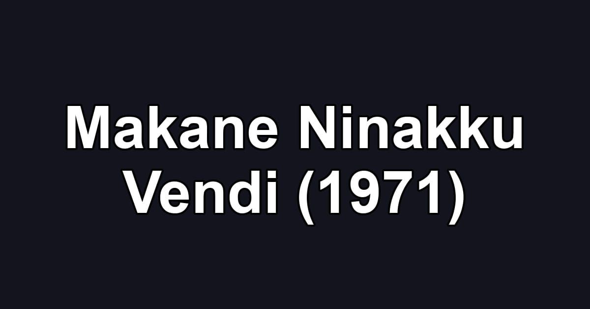 Makane Ninakku Vendi (1971)