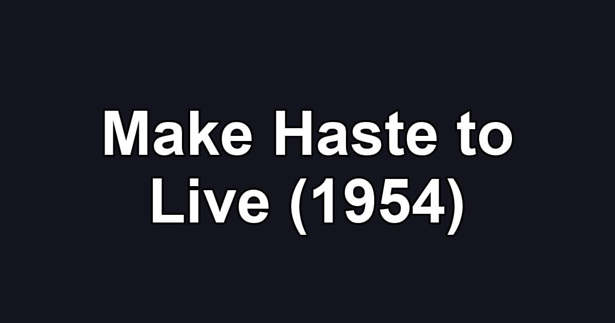 Make Haste to Live (1954)