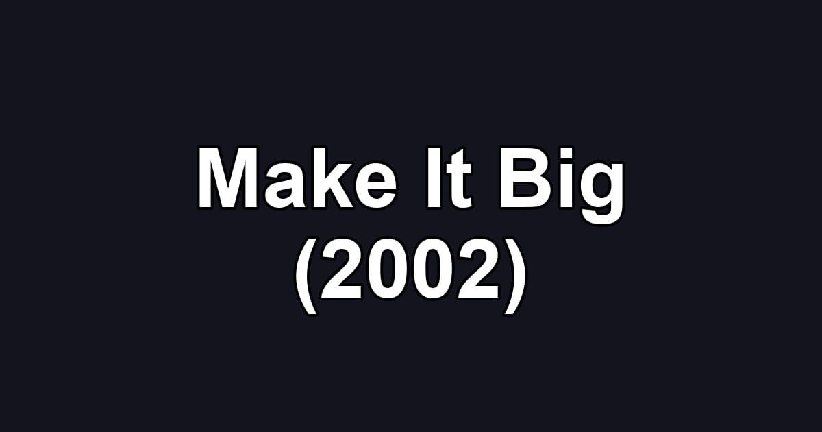 Make It Big (2002)