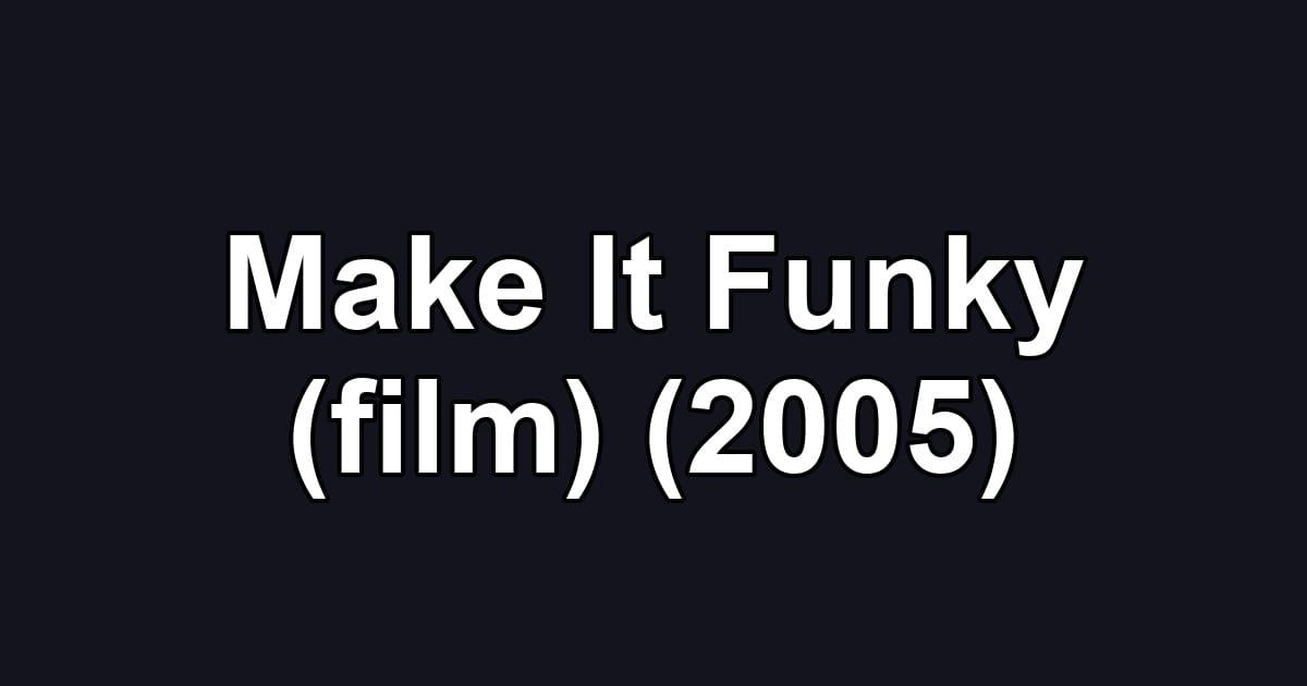 Make It Funky (film) (2005)