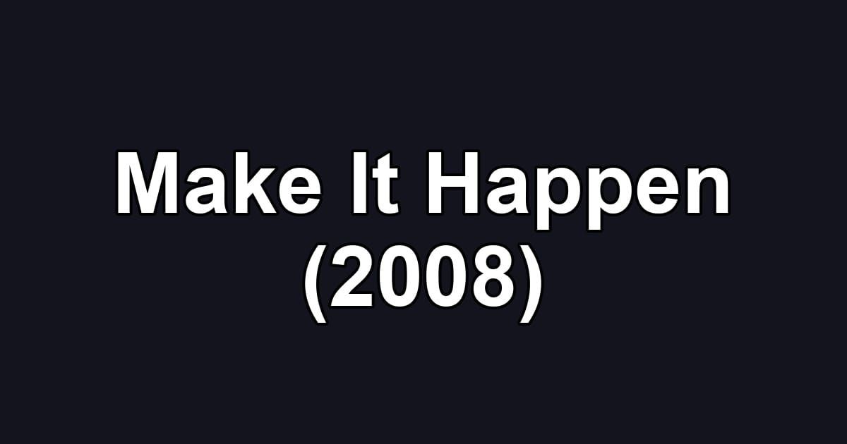 Make It Happen (2008)