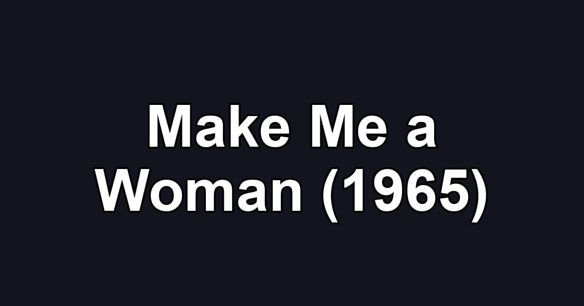 Make Me a Woman (1965)
