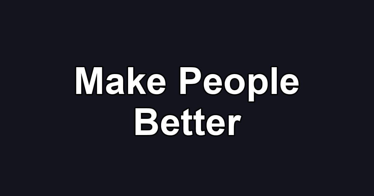 Make People Better