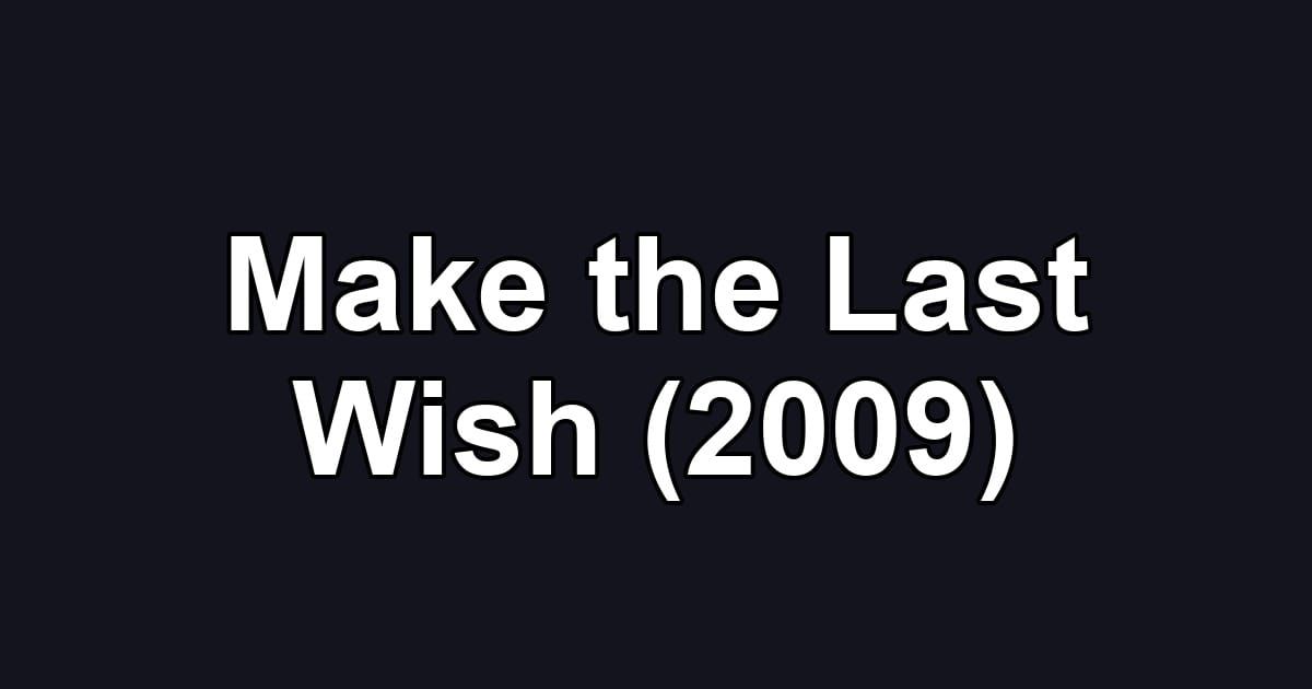 Make the Last Wish (2009)