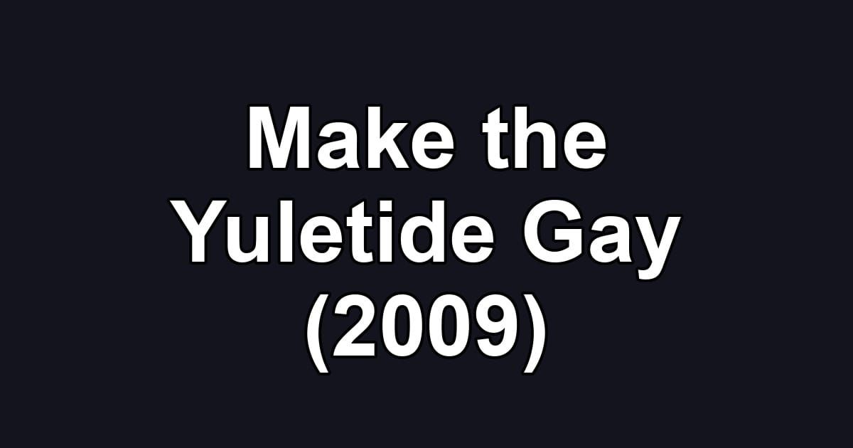 Make the Yuletide Gay (2009)