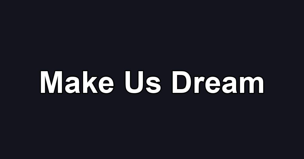 Make Us Dream
