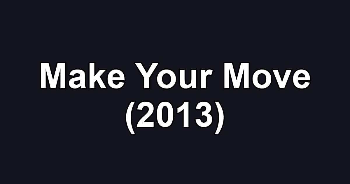Make Your Move (2013)