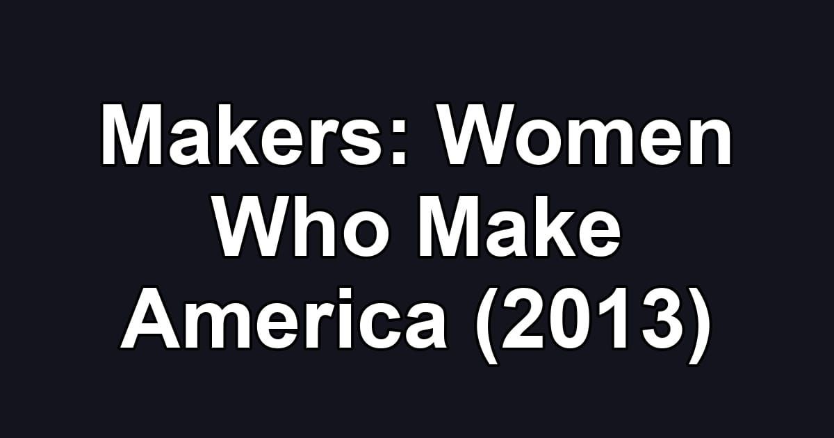 Makers: Women Who Make America (2013)